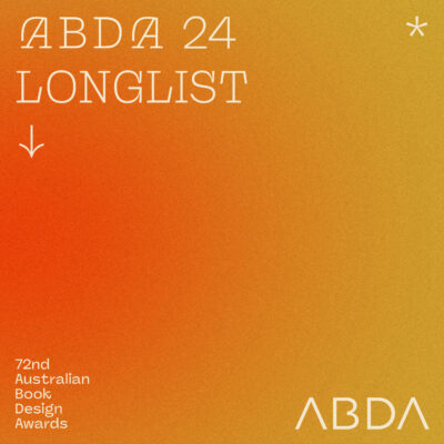 Orange graphic with the words ABDA 24 Longlist, 72nd Australian Book Design Awards, ABDA